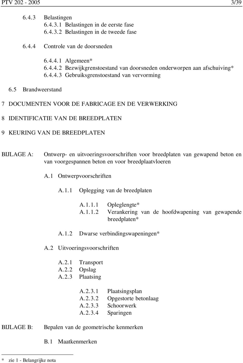 uitvoeringsvoorschriften voor breedplaten van gewapend beton en van voorgespannen beton en voor breedplaatvloeren A.1 Ontwerpvoorschriften A.1.1 Oplegging van de breedplaten A.1.1.1 A.1.1.2 Opleglengte* Verankering van de hoofdwapening van gewapende breedplaten* A.