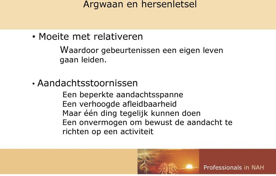 Aandachtsstoornissen Een beperkte aandachtsspanne Een verhoogde