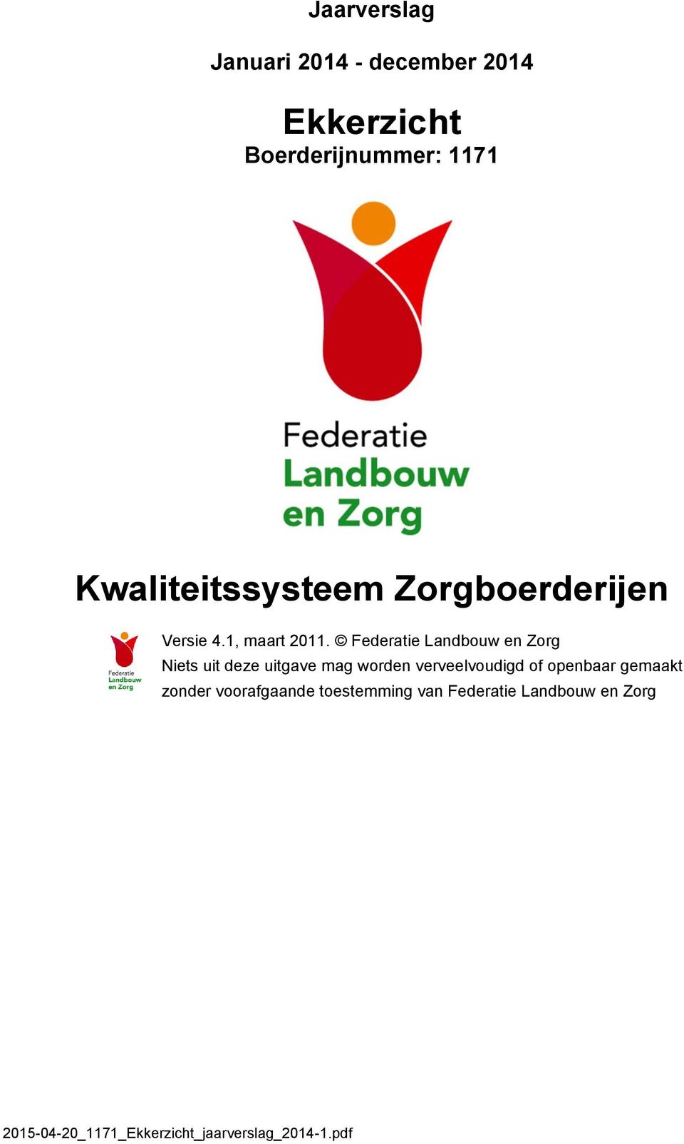 Federatie Landbouw en Zorg Niets uit deze uitgave mag worden verveelvoudigd of