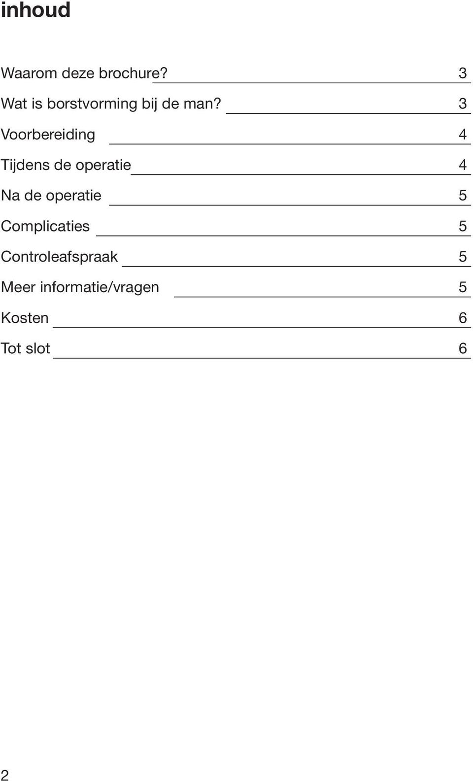 3 Voorbereiding 4 Tijdens de operatie 4 Na de