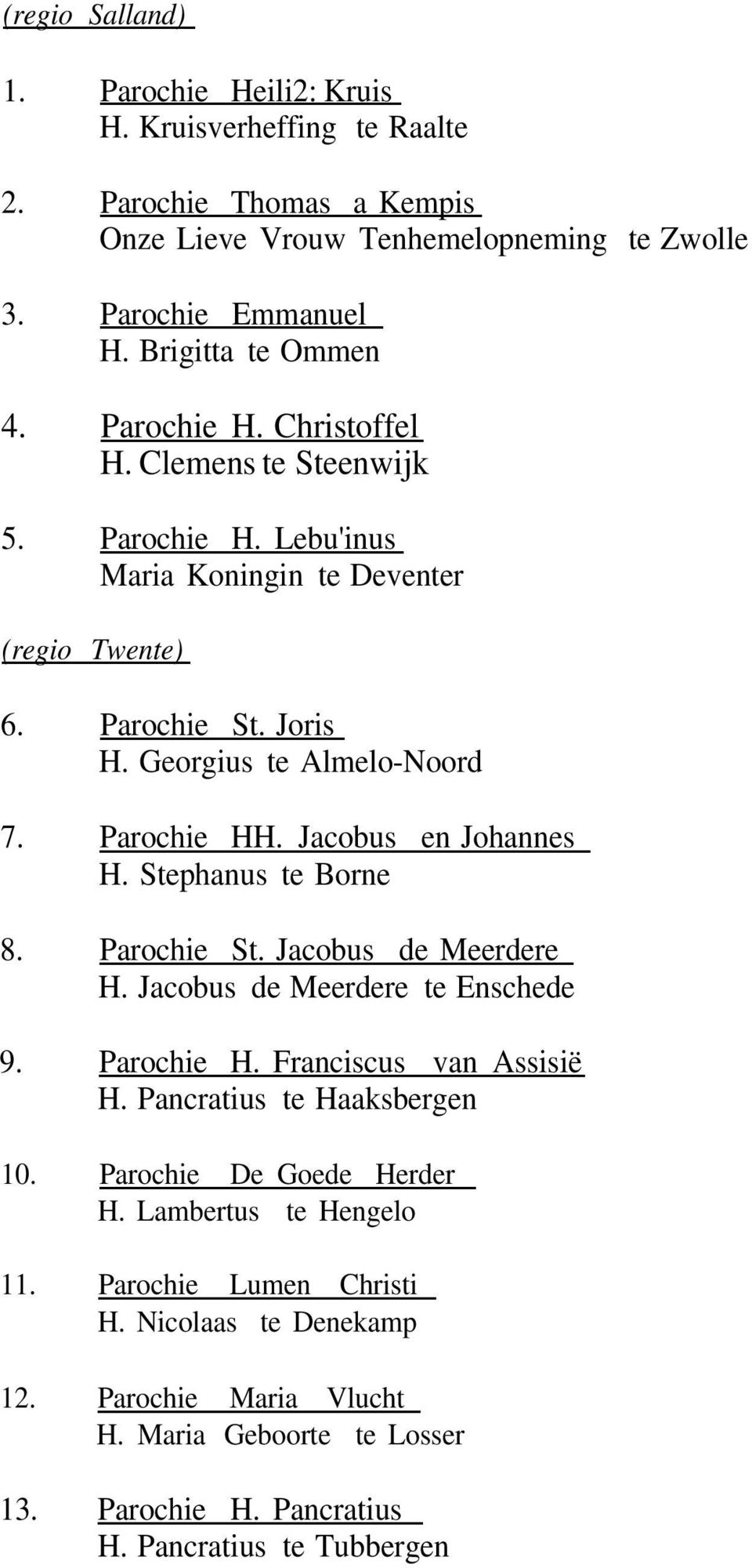 Jacobus en Johannes H. Stephanus te Borne 8. Parochie St. Jacobus de Meerdere H. Jacobus de Meerdere te Enschede 9. Parochie H. Franciscus van Assisië H. Pancratius te Haaksbergen 10.