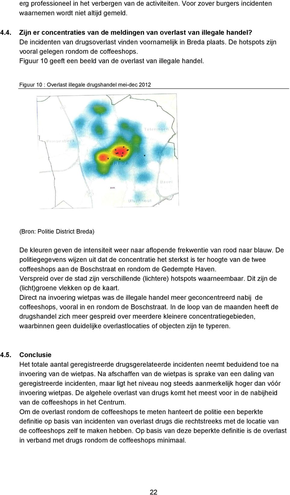 Figuur 10 : Overlast illegale drugshandel mei-dec 2012 (Bron: Politie District Breda) De kleuren geven de intensiteit weer naar aflopende frekwentie van rood naar blauw.