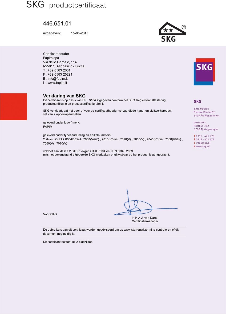 SKG verklaart, dat het door of voor de certificaathouder vervaardigde hang- en sluitwerkproduct: set van 2 opbouwpaumellen geleverd onder logo / merk: FAPIM geleverd onder typeaanduiding en