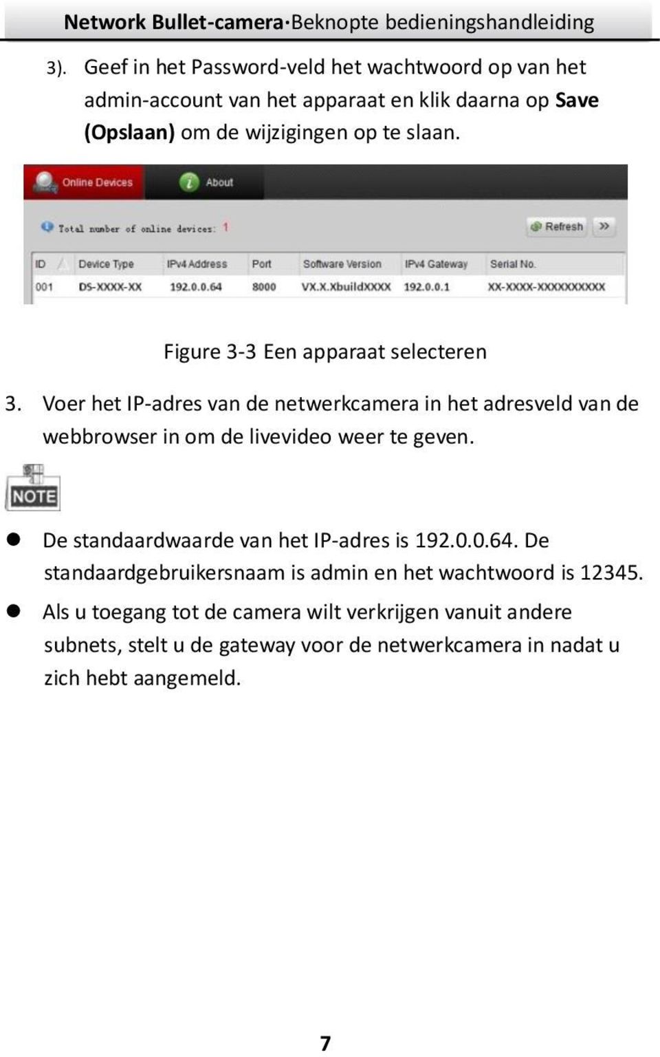 Voer het IP-adres van de netwerkcamera in het adresveld van de webbrowser in om de livevideo weer te geven.