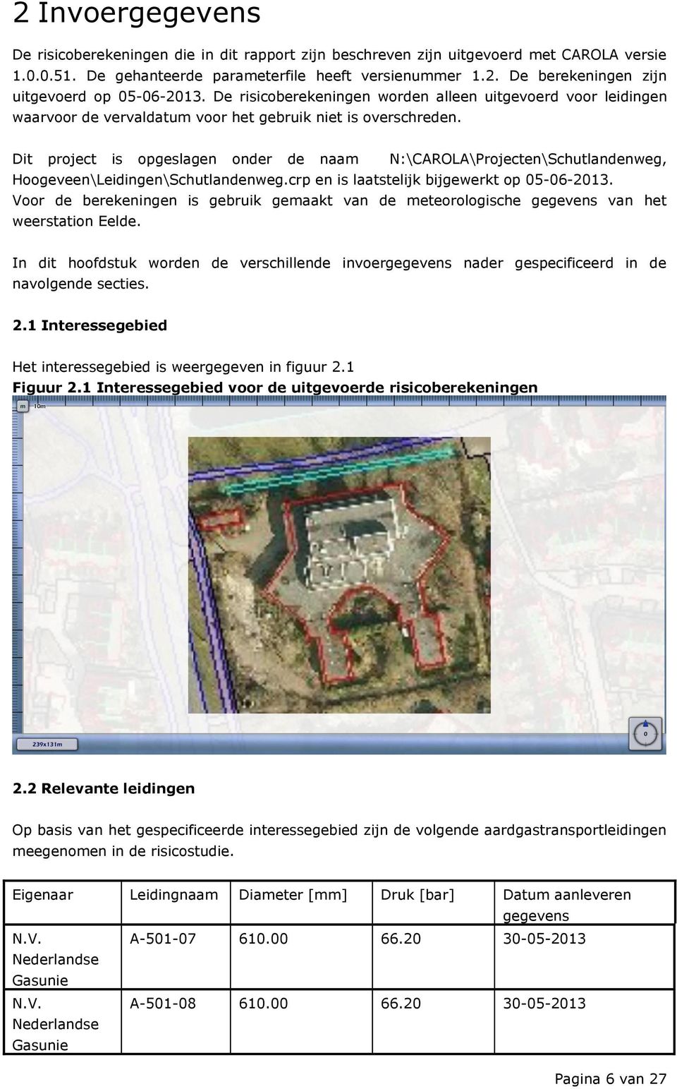 Dit project is opgeslagen onder de naam N:\CAROLA\Projecten\Schutlandenweg, Hoogeveen\Leidingen\Schutlandenweg.crp en is laatstelijk bijgewerkt op 05-06-2013.