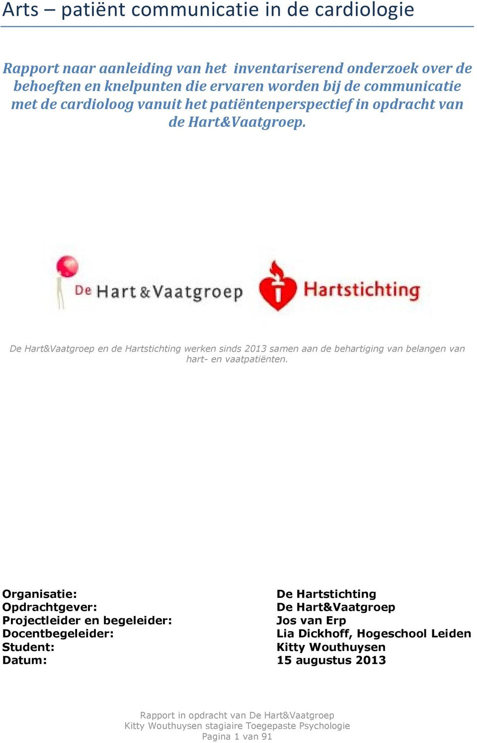 De Hart&Vaatgroep en de Hartstichting werken sinds 2013 samen aan de behartiging van belangen van hart- en vaatpatiënten.