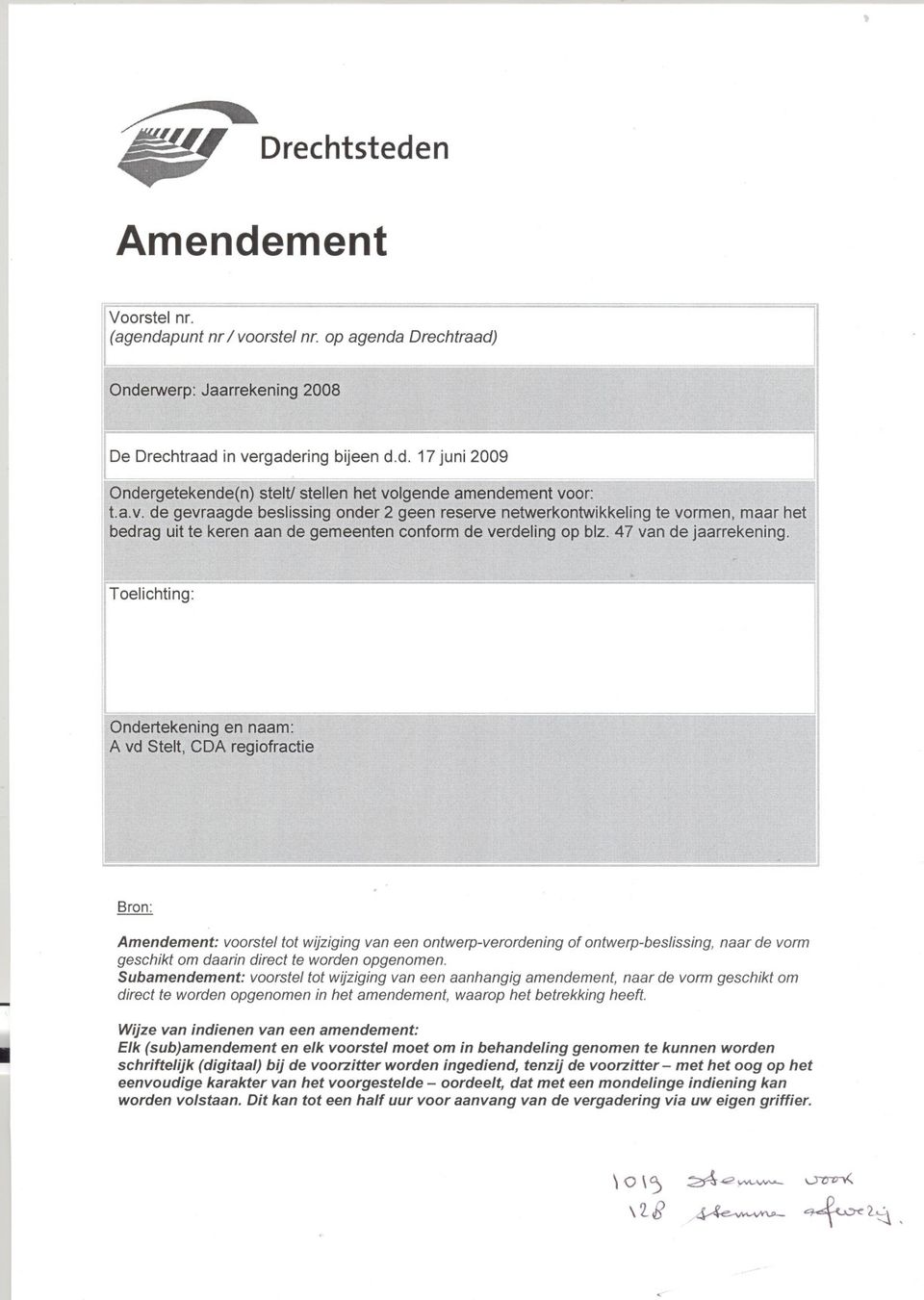 Subamendement: voorstel tot wijziging van een aanhangig amendement, naar de vorm geschikt om direct te worden opgenomen in het amendement, waarop het betrekking heeft.