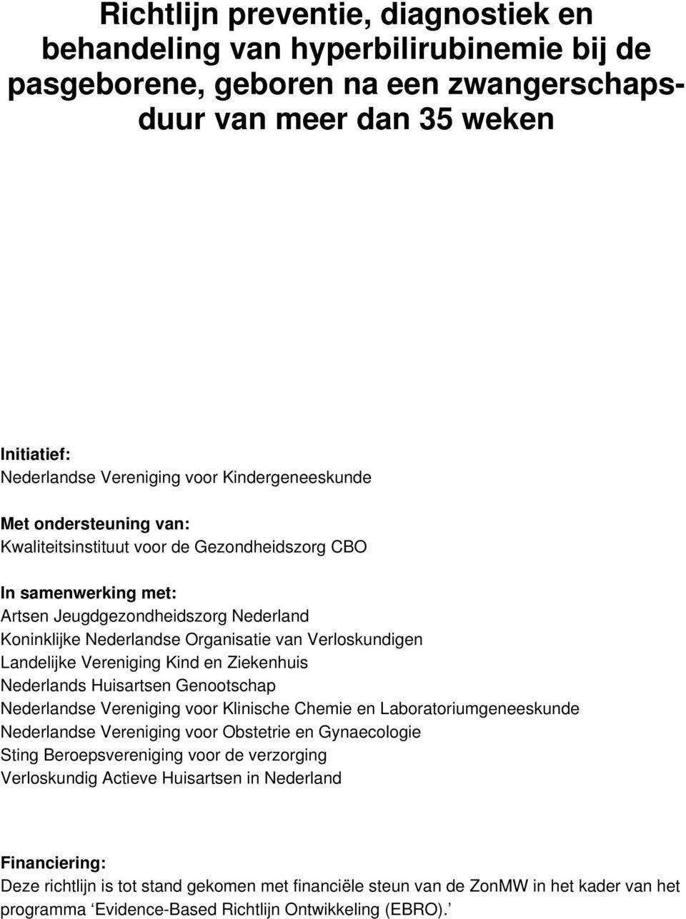 Verloskundigen Landelijke Vereniging Kind en Ziekenhuis Nederlands Huisartsen Genootschap Nederlandse Vereniging voor Klinische Chemie en Laboratoriumgeneeskunde Nederlandse Vereniging voor Obstetrie