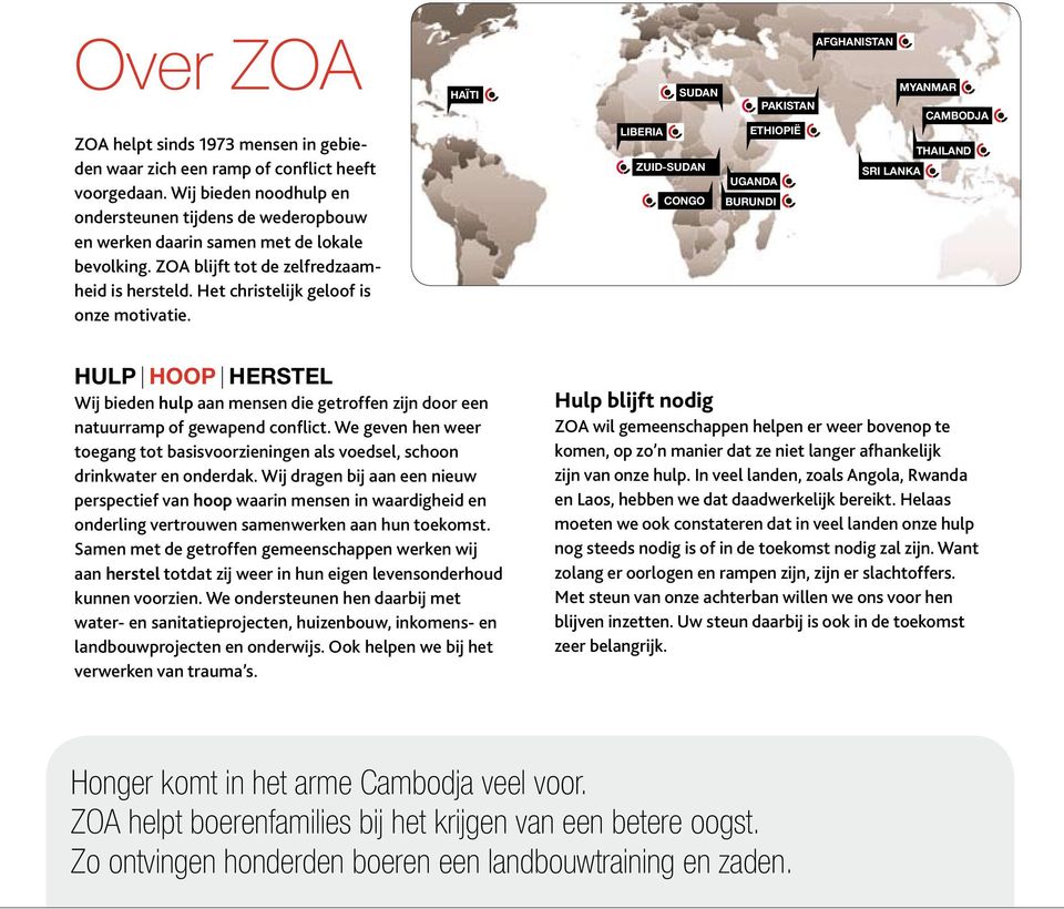 HAÏTI AFGHANISTAN SUDAN MYANMAR PAKISTAN CAMBODJA LIBERIA ETHIOPIË THAILAND ZUID-SUDAN SRI LANKA UGANDA CONGO BURUNDI HULP HOOP HERSTEL Wij bieden hulp aan mensen die getroffen zijn door een