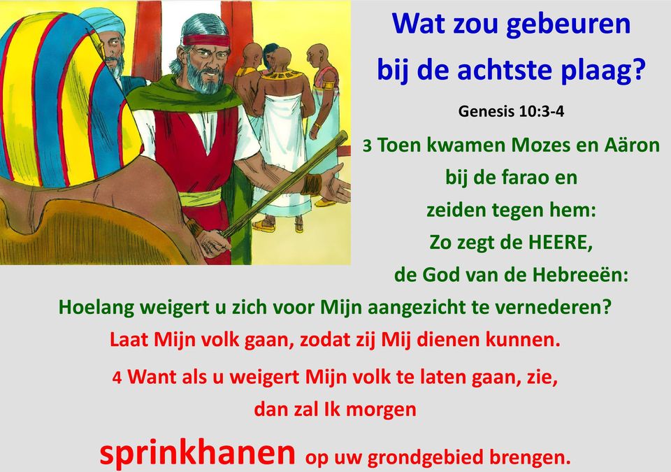 HEERE, de God van de Hebreeën: Hoelang weigert u zich voor Mijn aangezicht te vernederen?