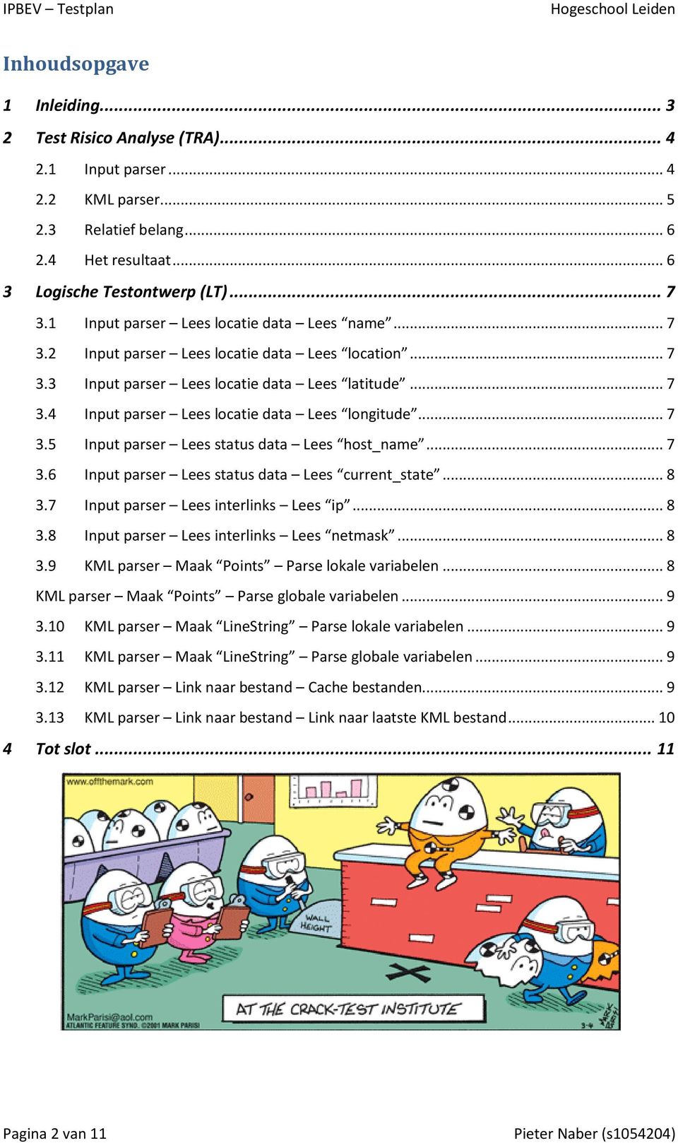 .. 7 3.5 Input parser Lees status data Lees host_name... 7 3.6 Input parser Lees status data Lees current_state... 8 3.7 Input parser Lees interlinks Lees ip... 8 3.8 Input parser Lees interlinks Lees netmask.