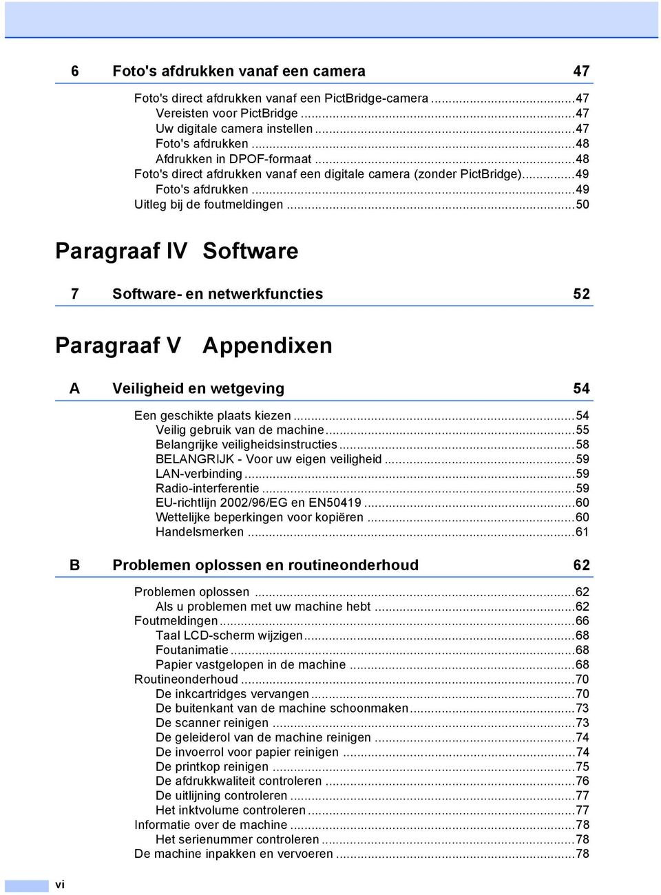 ..50 Paragraaf IV Software 7 Software- en netwerkfuncties 52 Paragraaf V Appendixen A Veiligheid en wetgeving 54 Een geschikte plaats kiezen...54 Veilig gebruik van de machine.