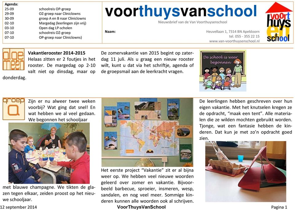 voorthuysvanschool Nieuwsbrief van de Van Voorthuysenschool Naam: De zomervakantie van 2015 begint op zaterdag 11 juli.
