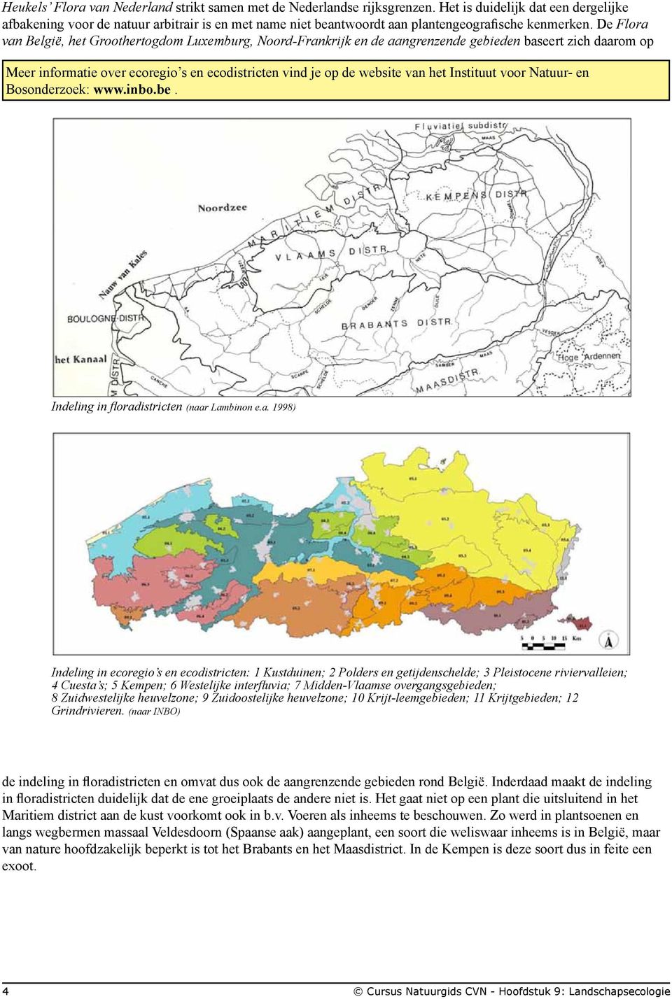 De Flora van België, het Groothertogdom Luxemburg, Noord-Frankrijk en de aangrenzende gebieden baseert zich daarom op Meer informatie over ecoregio s en ecodistricten vind je op de website van het
