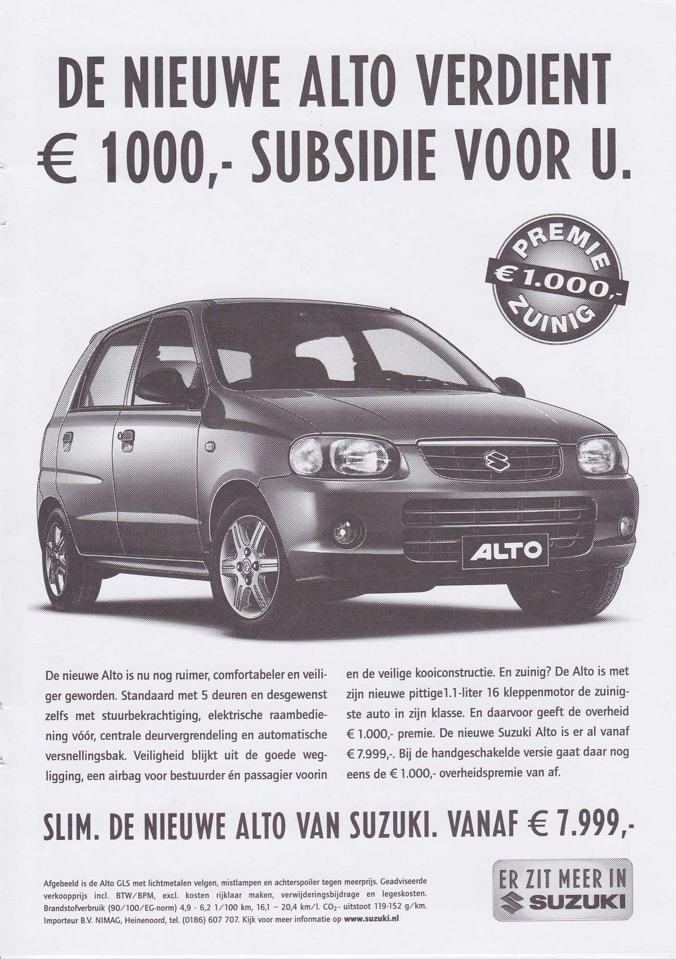 En daarvoor geeft de overheid ning vóór, centrale deurvergrendeling en automatische I.OOO,- premie. De nieuwe Suzuki Alto is er al vanaf versnellingsbak. Veiligheid blijh uit de goede weg- 7.999,-.