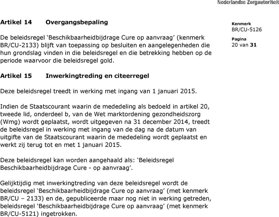 20 van 31 Artikel 15 Inwerkingtreding en citeerregel Deze beleidsregel treedt in werking met ingang van 1 januari 2015.