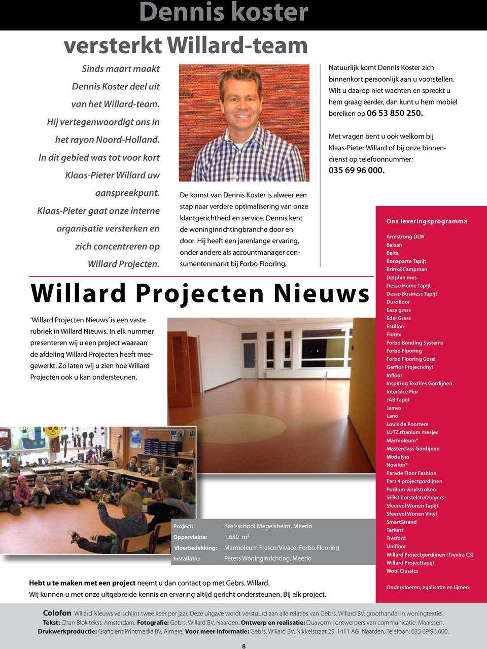 Willard Projecten Nieuws Willard Projecten Nieuws is een vaste rubriek in Willard Nieuws. In elk nummer presenteren wij u een project waaraan de afdeling Willard Projecten heeft meegewerkt.