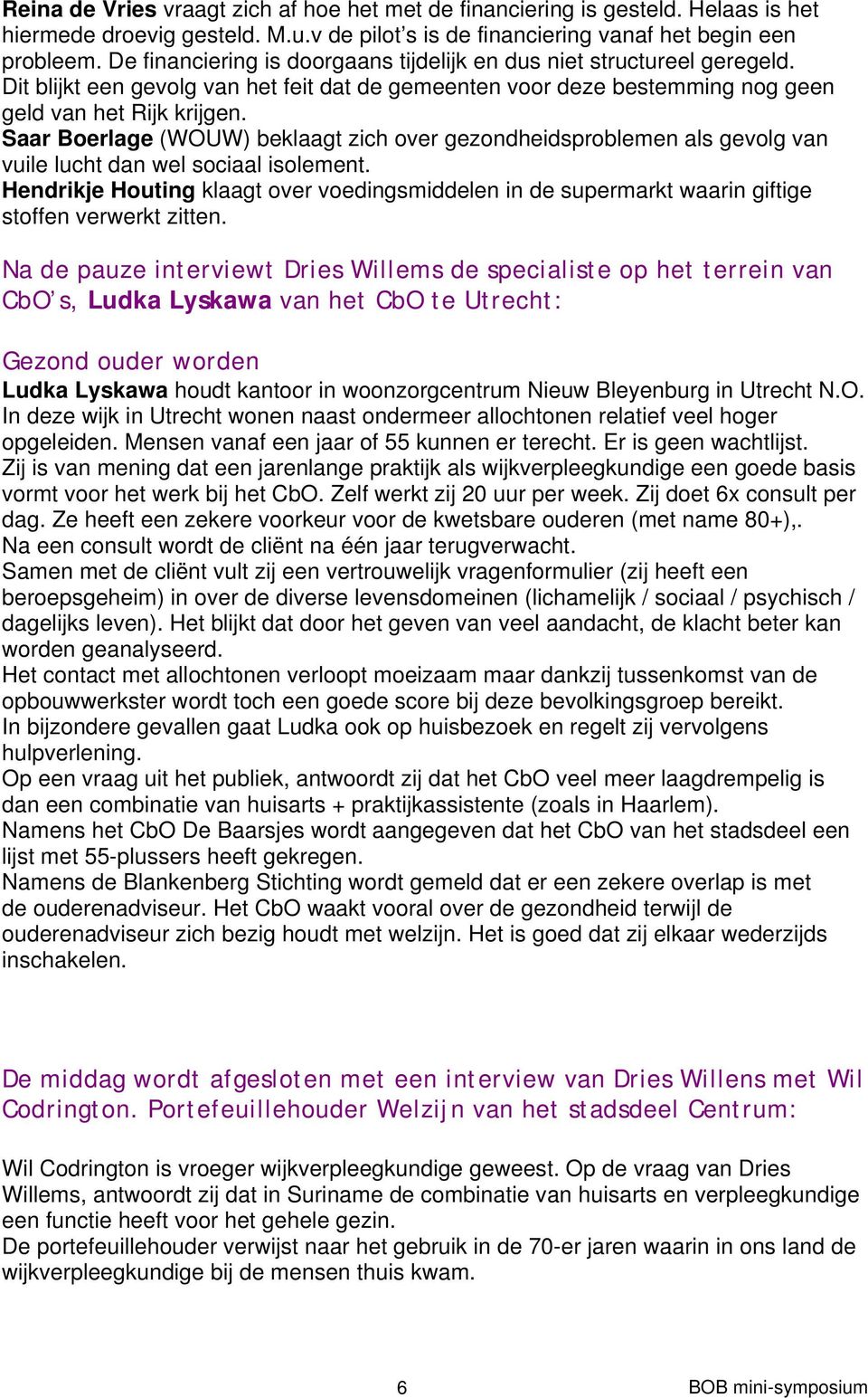 Saar Boerlage (WOUW) beklaagt zich over gezondheidsproblemen als gevolg van vuile lucht dan wel sociaal isolement.