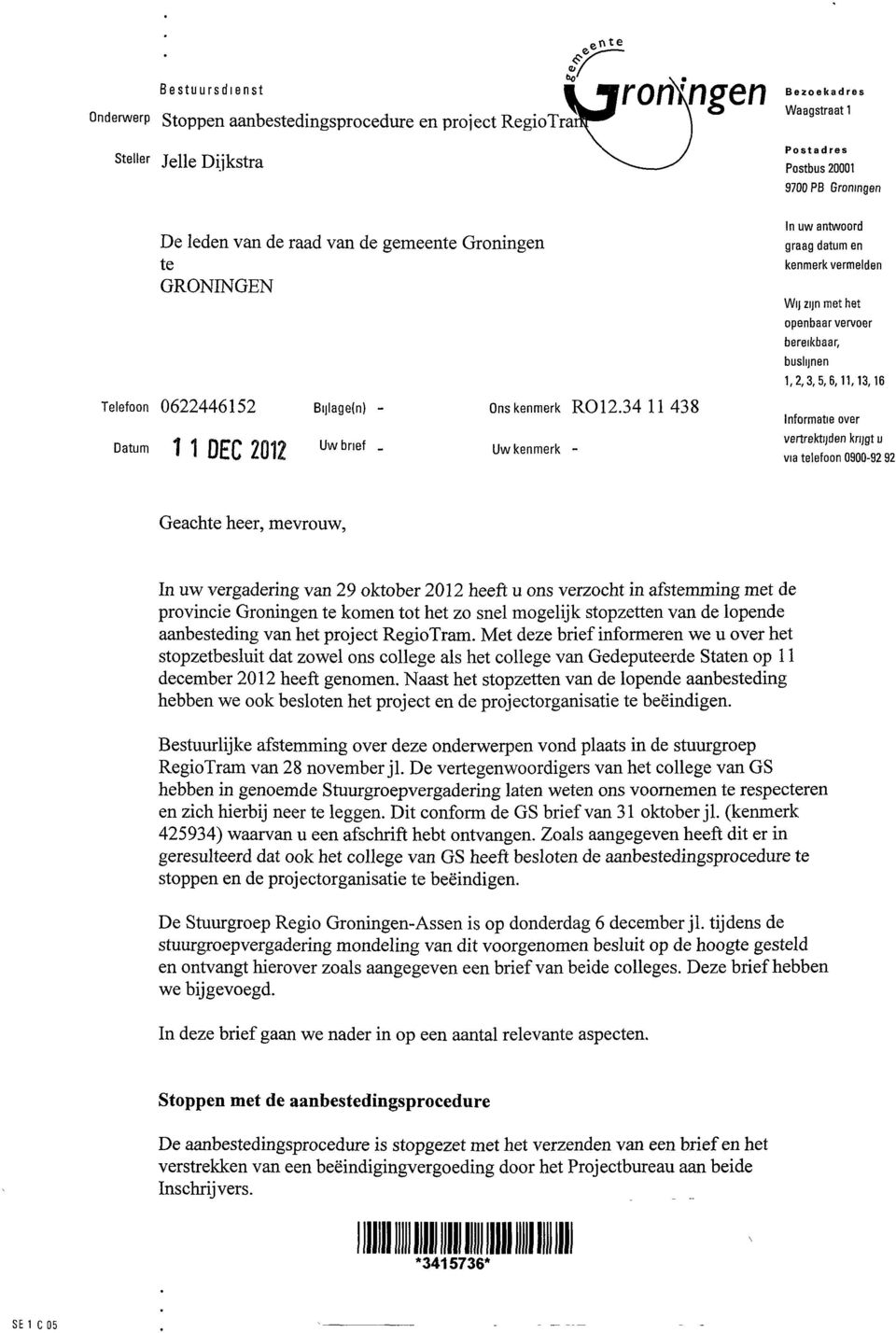 BijIageln) Onskenmerk R012.34 11 438 Informatie over f^atum 11 DEC 2012 Uw brief Uwkenmerk - vertrektijden knjgt u via telefoon 0900-92 92 Geachte heer, mevrouw.