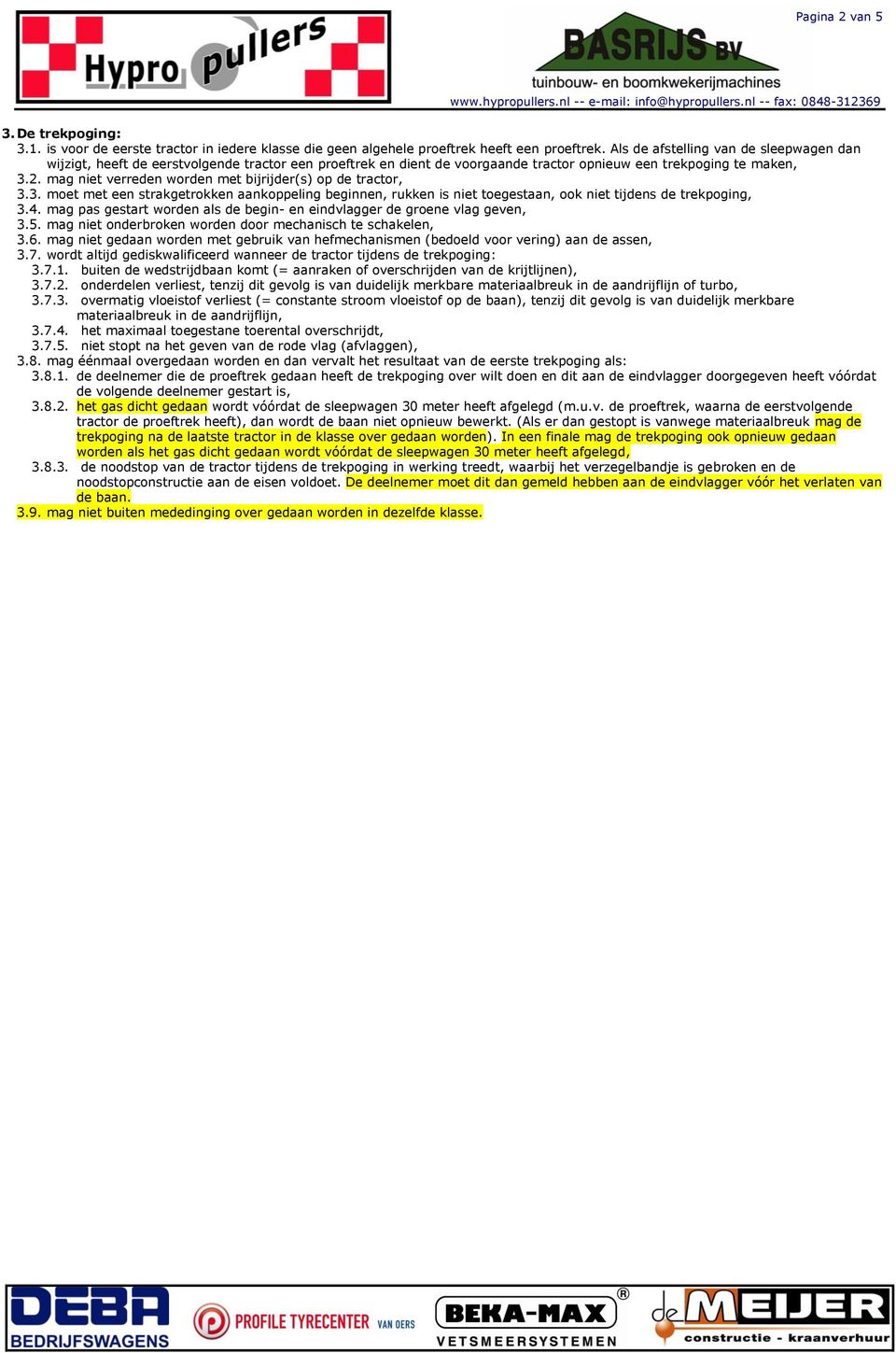 mag niet verreden worden met bijrijder(s) op de tractor, 3.3. moet met een strakgetrokken aankoppeling beginnen, rkken is niet toegestaan, ook niet tijdens de trekpoging, 3.4.
