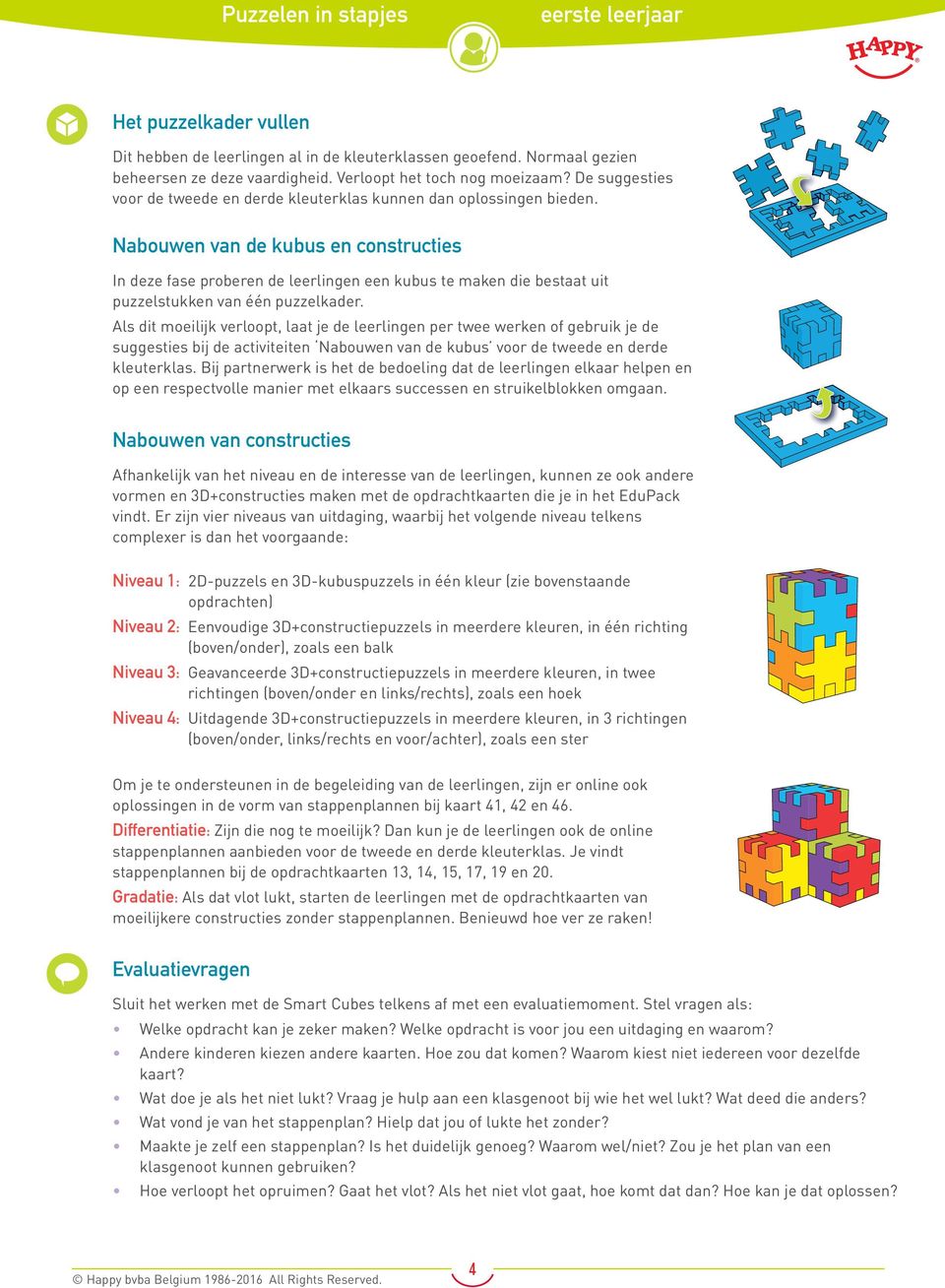 Nabouwen van de kubus en constructies In deze fase proberen de leerlingen een kubus te maken die bestaat uit puzzelstukken van één puzzelkader.