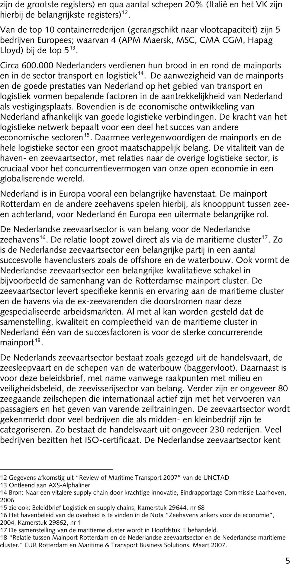 000 Nederlanders verdienen hun brood in en rond de mainports en in de sector transport en logistiek 14.