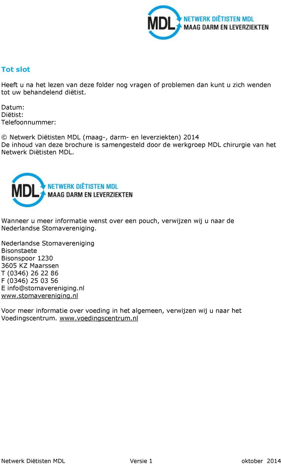 het Netwerk Diëtisten MDL. Wanneer u meer informatie wenst over een pouch, verwijzen wij u naar de Nederlandse Stomavereniging.