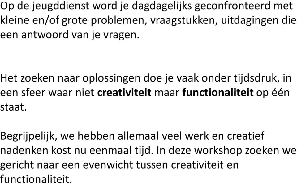 Het zoeken naar oplossingen doe je vaak onder tijdsdruk, in een sfeer waar niet creativiteit