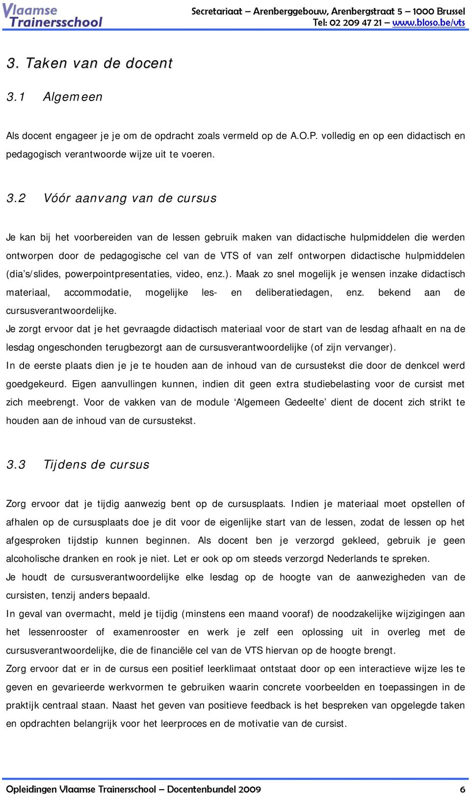 2 Vóór aanvang van de cursus Je kan bij het voorbereiden van de lessen gebruik maken van didactische hulpmiddelen die werden ontworpen door de pedagogische cel van de VTS of van zelf ontworpen