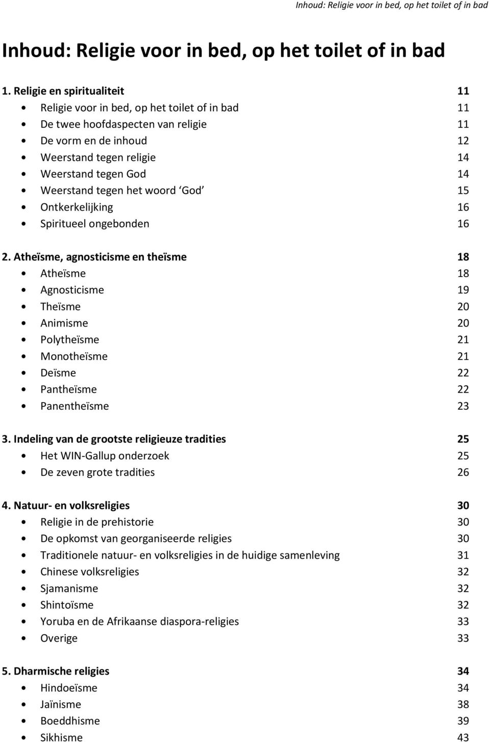 tegen het woord God 15 Ontkerkelijking 16 Spiritueel ongebonden 16 2.