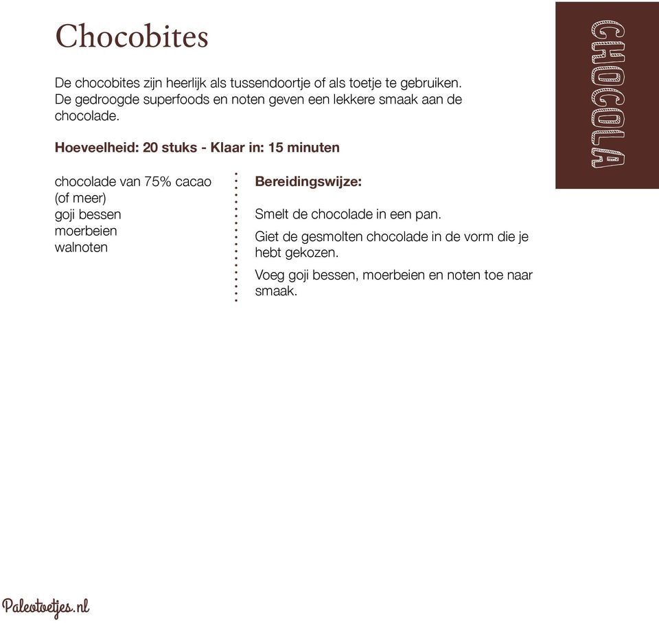 Hoeveelheid: 20 stuks - Klaar in: 15 minuten chocolade van 75% cacao (of meer) goji bessen moerbeien walnoten