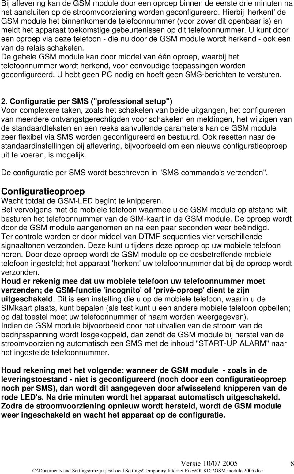 U kunt door een oproep via deze telefoon - die nu door de GSM module wordt herkend - ook een van de relais schakelen.