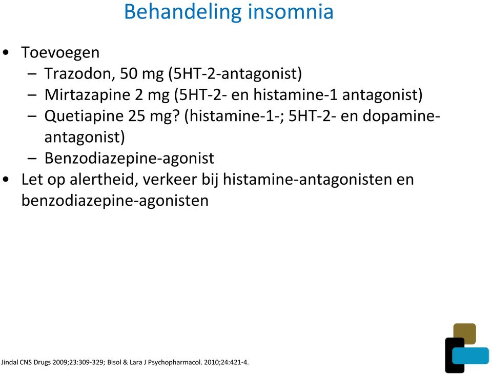 (histamine-1-; 5HT-2- en dopamineantagonist) Benzodiazepine-agonist Let op alertheid,