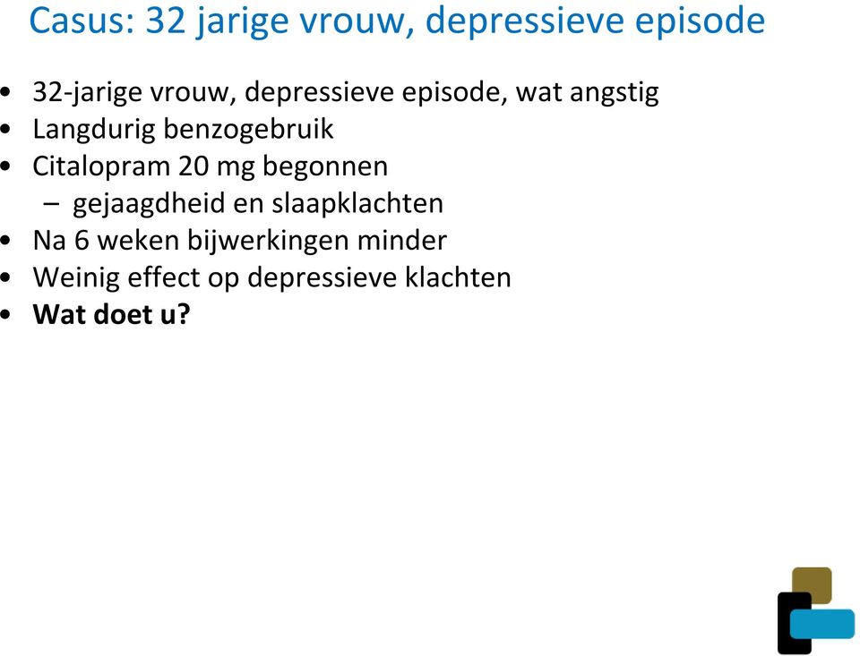 Citalopram 20 mg begonnen gejaagdheid en slaapklachten Na 6