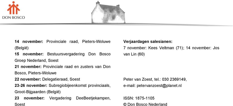provinciaals, Groot-Bijgaarden (België) 23 november: Vergadering DeeBeetjekampen, Soest Verjaardagen salesianen: 7 november: Kees