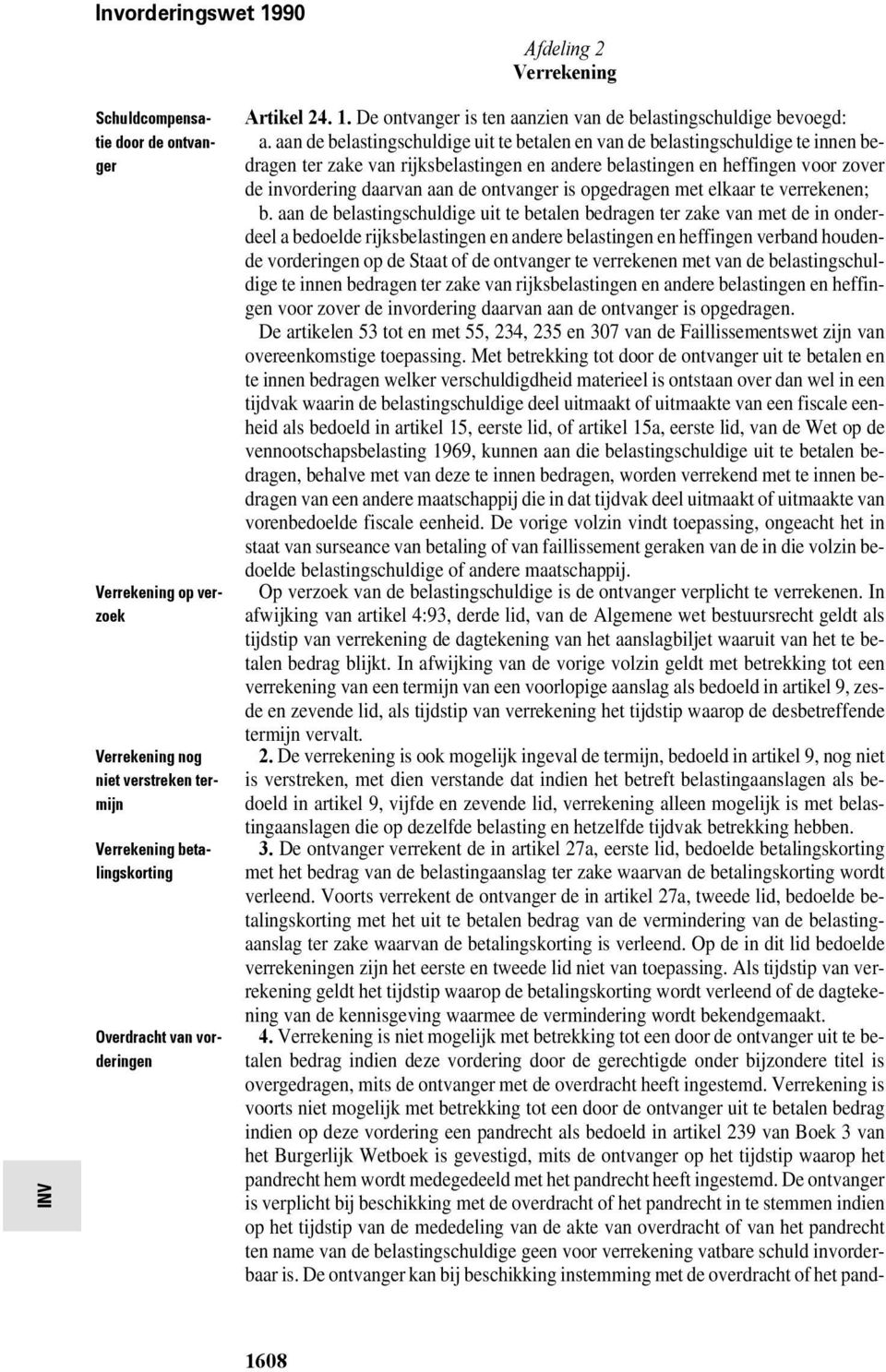 aan de belastingschuldige uit te betalen en van de belastingschuldige te innen bedragen ter zake van rijksbelastingen en andere belastingen en heffingen voor zover de invordering daarvan aan de