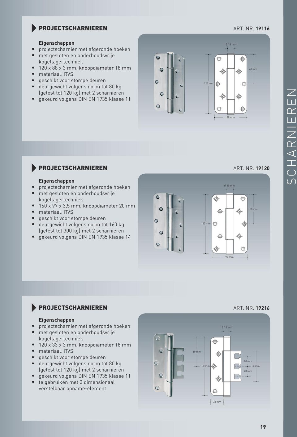 tot 80 kg (getest tot 120 kg) met 2 scharnieren gekeurd volgens DIN EN 1935 klasse 11  19120 projectscharnier met afgeronde hoeken met gesloten en onderhoudsvrije kogellagertechniek 160 x 97 x 3,5