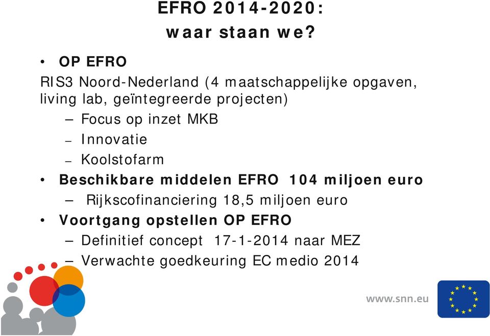 projecten) Focus op inzet MKB Innovatie Koolstofarm Beschikbare middelen EFRO 104