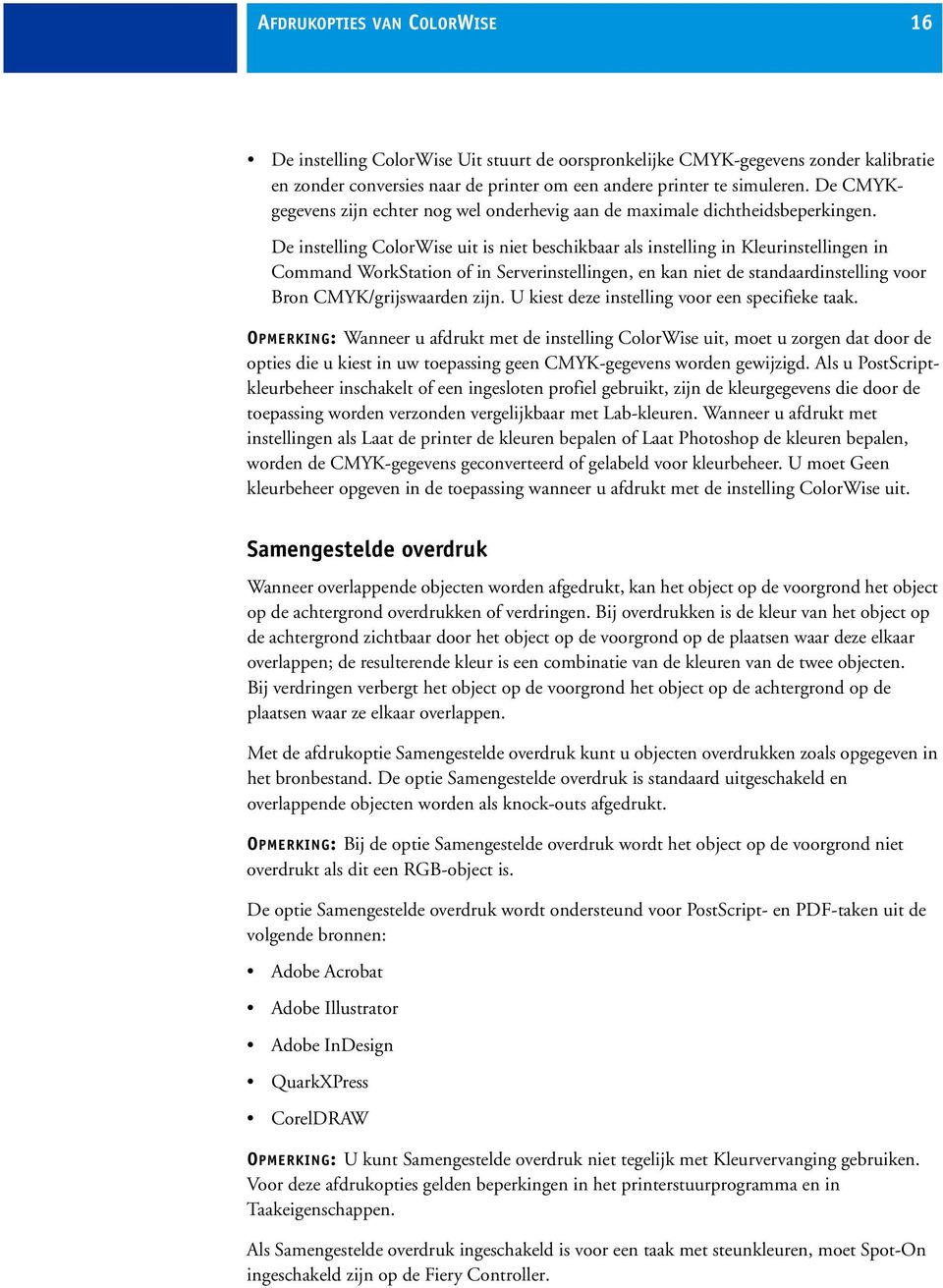 De instelling ColorWise uit is niet beschikbaar als instelling in Kleurinstellingen in Command WorkStation of in Serverinstellingen, en kan niet de standaardinstelling voor Bron CMYK/grijswaarden