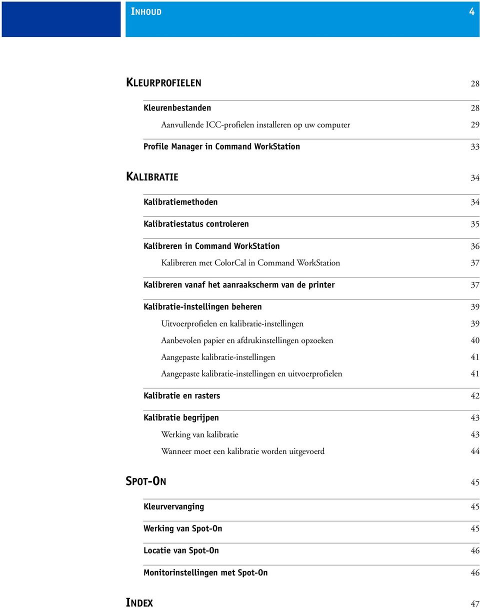 Uitvoerprofielen en kalibratie-instellingen 39 Aanbevolen papier en afdrukinstellingen opzoeken 40 Aangepaste kalibratie-instellingen 41 Aangepaste kalibratie-instellingen en uitvoerprofielen 41