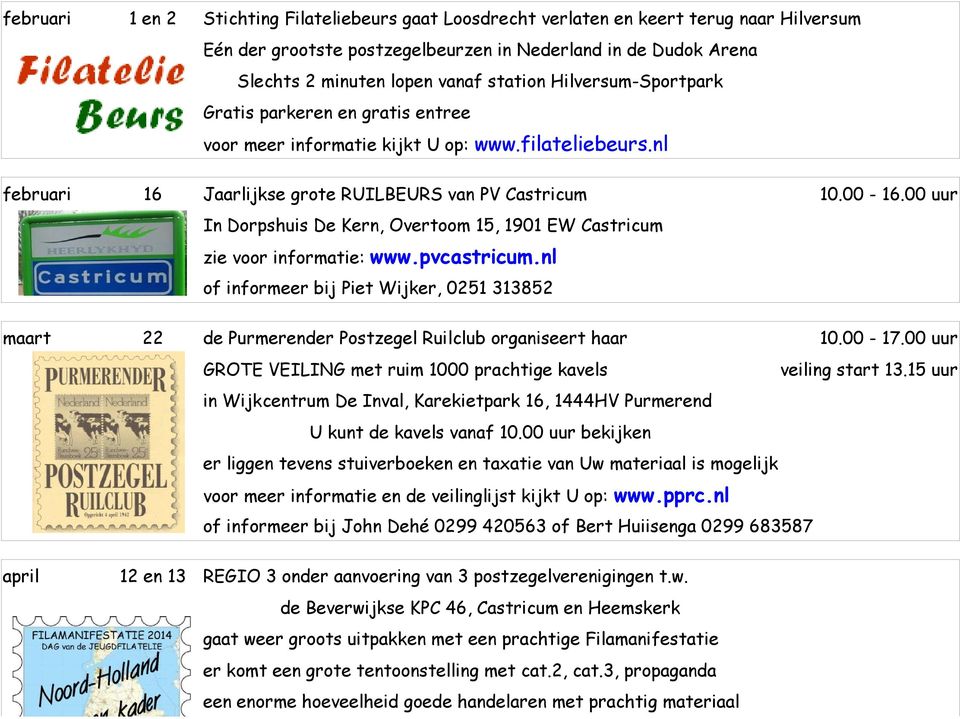 00 uur In Dorpshuis De Kern, Overtoom 15, 1901 EW Castricum zie voor informatie: www.pvcastricum.