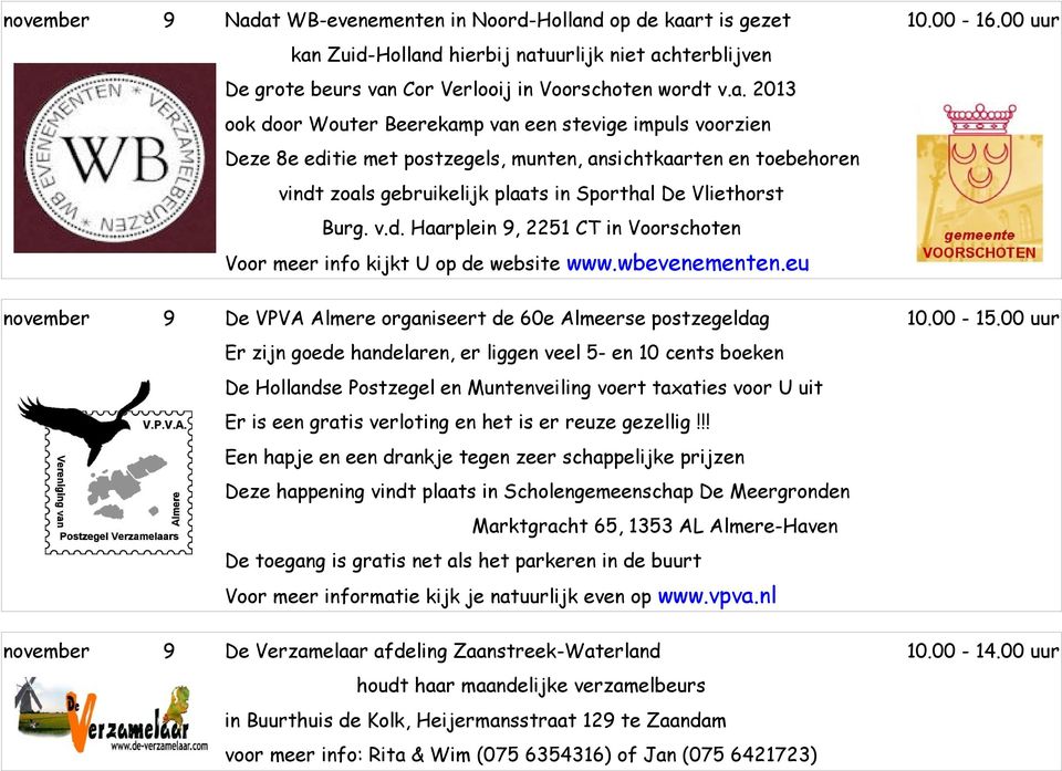 v.d. Haarplein 9, 2251 CT in Voorschoten november 9 Voor meer info kijkt U op de website www.wbevenementen.eu De VPVA Almere organiseert de 60e Almeerse postzegeldag 10.00-15.