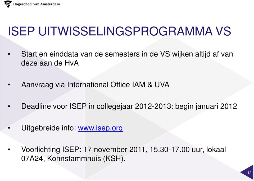 voor ISEP in collegejaar 2012-2013: begin januari 2012 Uitgebreide info: www.isep.