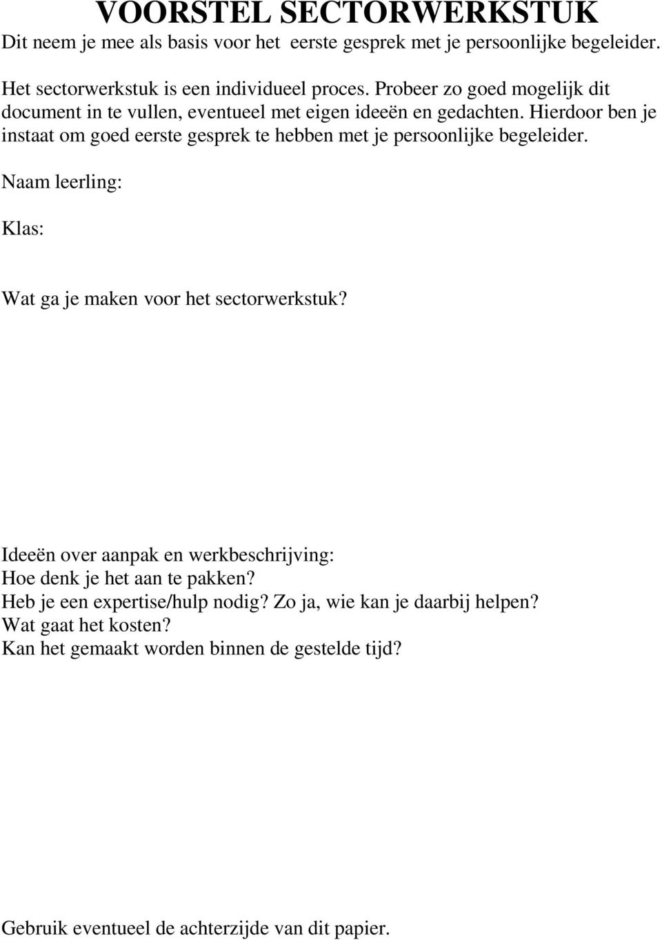 Hierdoor ben je instaat om goed eerste gesprek te hebben met je persoonlijke begeleider. Naam leerling: Klas: Wat ga je maken voor het sectorwerkstuk?