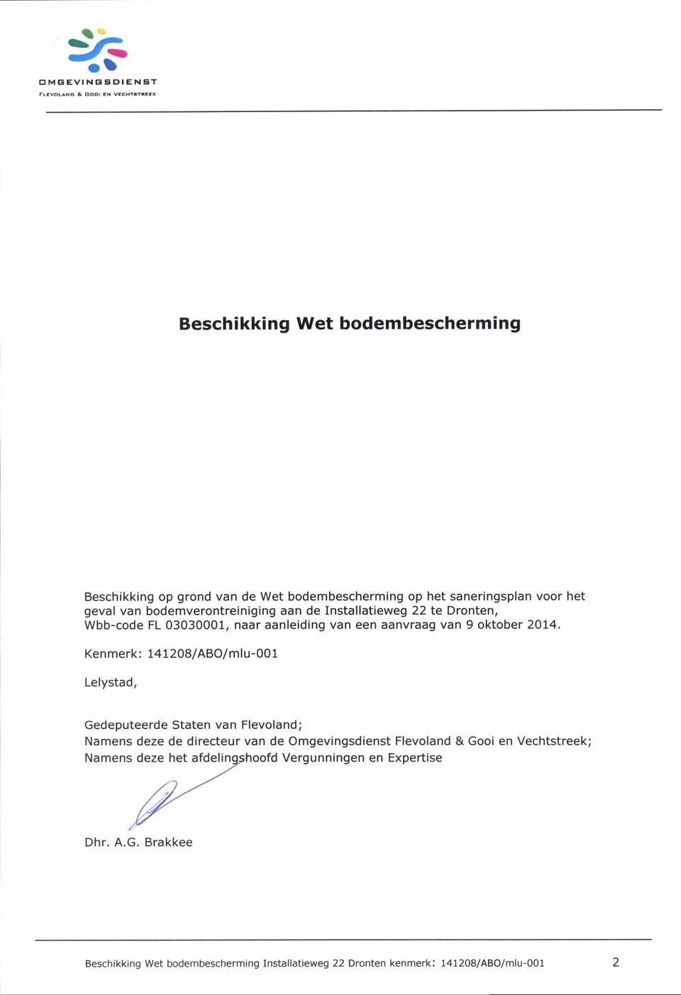 het geval van bodemverontreiniging aan de Installatieweg 22 te Dronten, Wbb-code FL 03030001, naar aanleiding van een aanvraag van 9 oktober 2014.