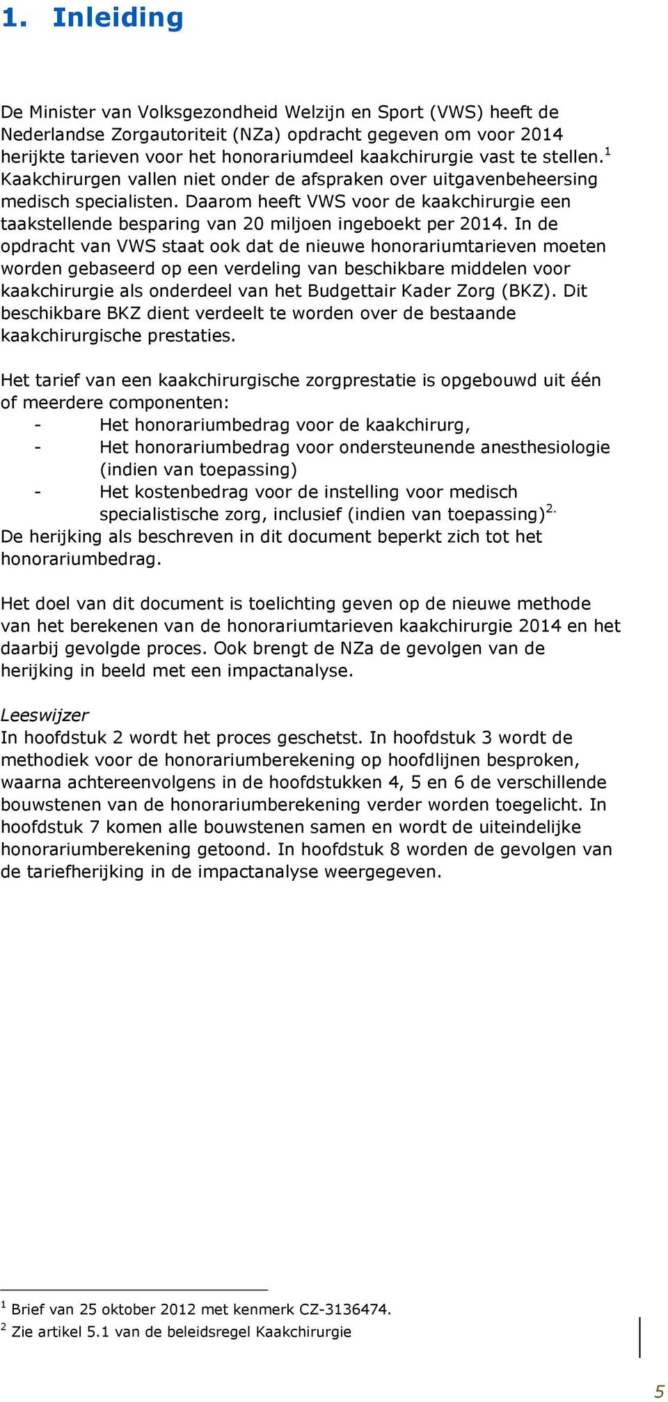 Daarom heeft VWS voor de kaakchirurgie een taakstellende besparing van 20 miljoen ingeboekt per 2014.