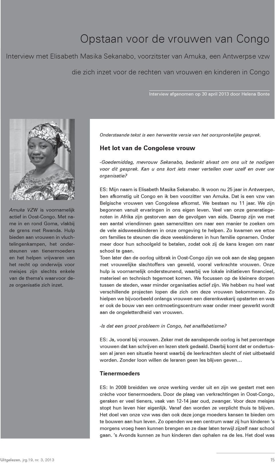 Kan u ons kort iets meer vertellen over uzelf en over uw organisatie? Amuka VZW is voornamelijk actief in Oost-Congo. Met name in en rond Goma, vlakbij de grens met Rwanda.