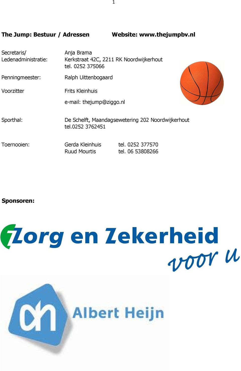 Noordwijkerhout tel. 0252 375066 Ralph Uittenbogaard Frits Kleinhuis e-mail: thejump@ziggo.