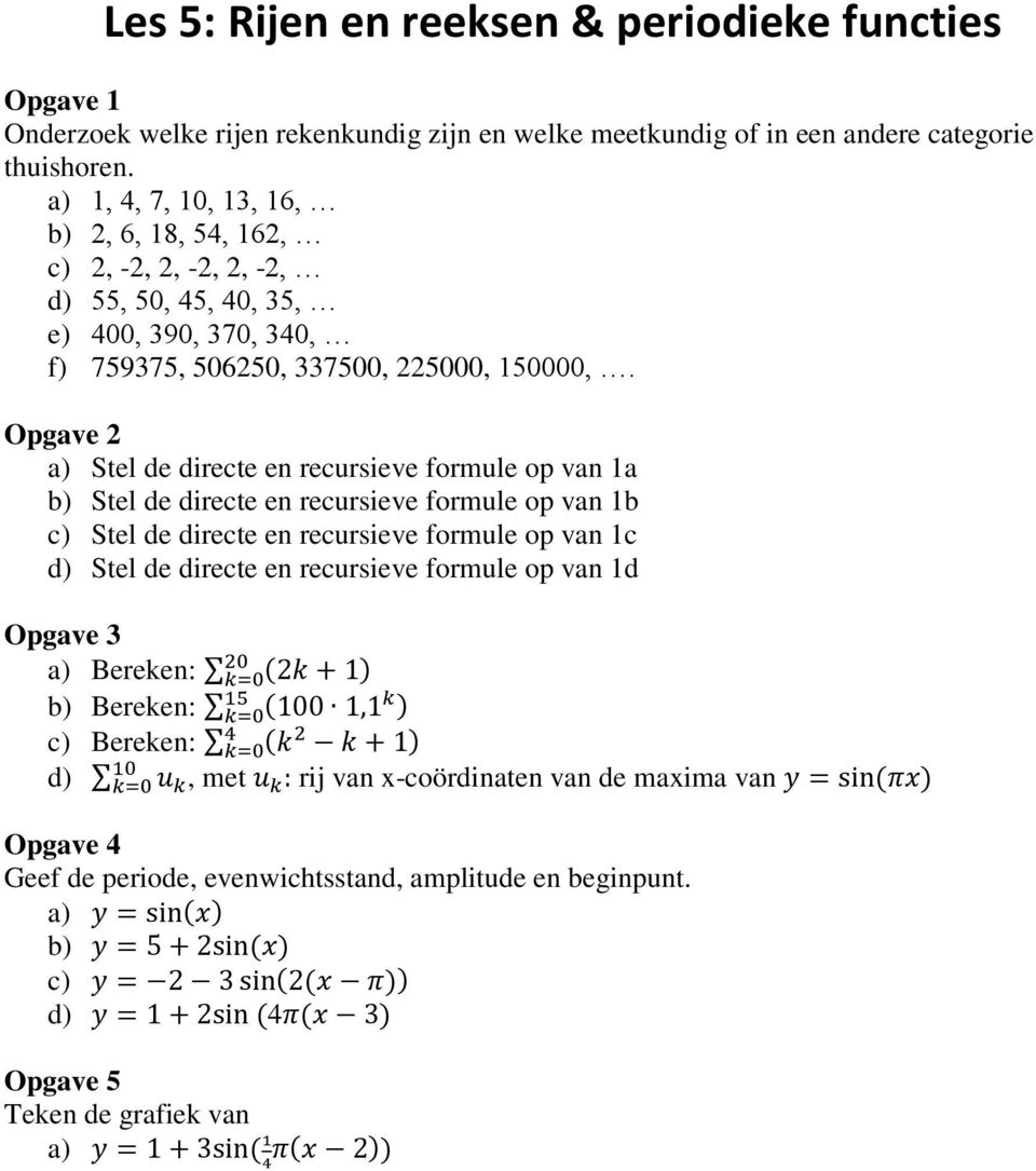 Opgave Stel de directe en recursieve formule op van 1a Stel de directe en recursieve formule op van 1b Stel de directe en recursieve formule op van 1c Stel de