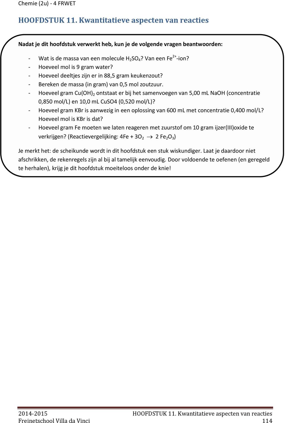 - Hoeveel gram Cu(OH) 2 ontstaat er bij het samenvoegen van 5,00 ml NaOH (concentratie 0,850 mol/l) en 10,0 ml CuSO4 (0,520 mol/l)?